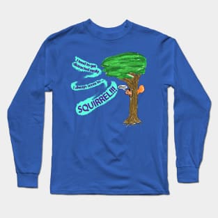 I tend to get distracted easily, I always seem to SQUIRREL!!! Long Sleeve T-Shirt